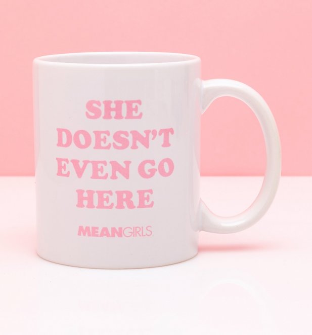 Mean Girls She Doesnt Even Go Here Mug