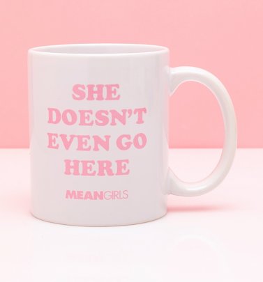 Mean Girls She Doesn't Even Go Here Mug Mean Girls She Doesn't Even Go Here Mug