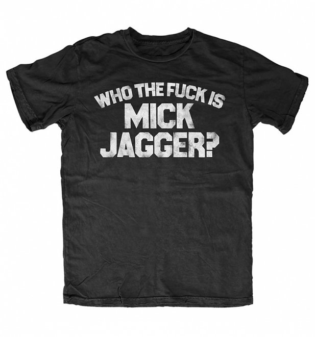 Who The F*** Is Mick Jagger Black T-Shirt Who The F*** Is Mick Jagger Black T-Shirt